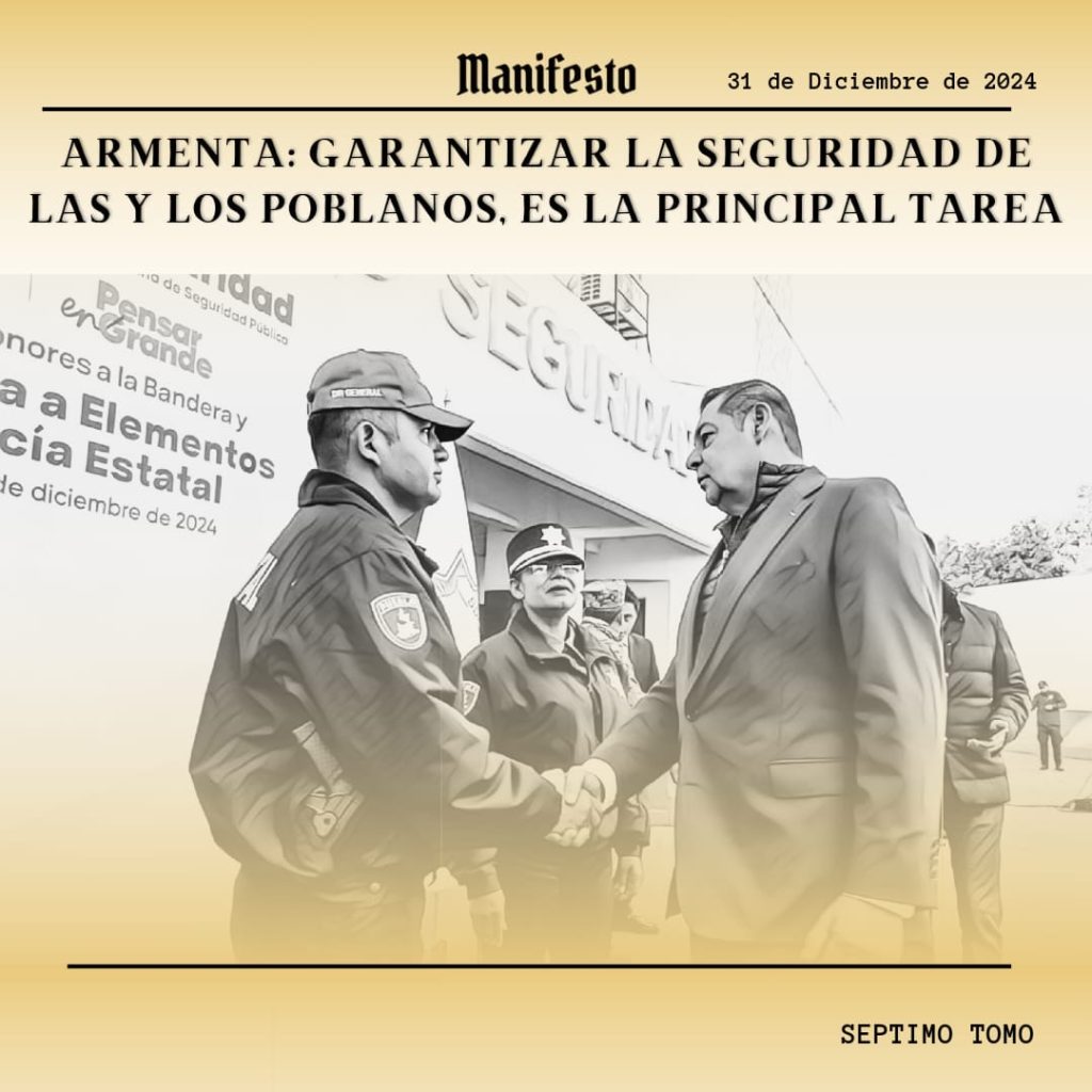 ARMENTA: GARANTIZAR LA SEGURIDAD DE LAS Y LOS POBLANOS, ES LA PRINCIPAL ...